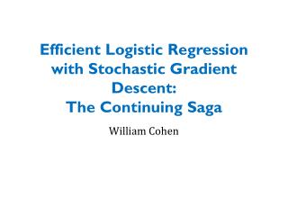 Efficient Logistic Regression with Stochastic Gradient Descent: The Continuing Saga