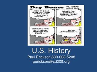 U.S. History Paul Erickson\630-608-5208 perickson@sd308