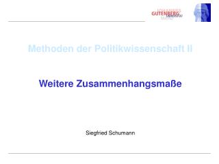 Methoden der Politikwissenschaft II Weitere Zusammenhangsmaße Siegfried Schumann