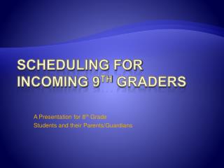 Scheduling for Incoming 9 th graders