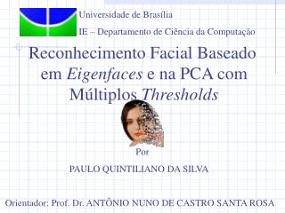 Reconhecimento Facial Baseado 	em Eigenfaces e na PCA com 			Múltiplos Thresholds