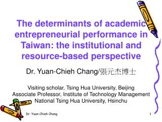 Dr. Yuan-Chieh C hang/ 張元杰博士 Visiting scholar, Tsing Hua University, Beijing