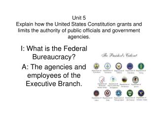 I: What is the Federal Bureaucracy? A: The agencies and employees of the Executive Branch.