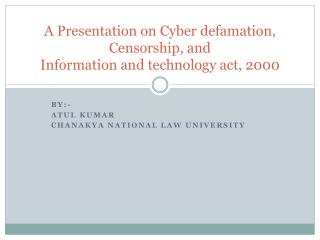 A Presentation on Cyber defamation, Censorship, and Information and technology act, 2000