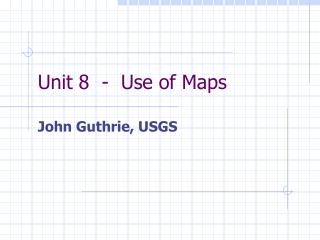 Unit 8 - Use of Maps