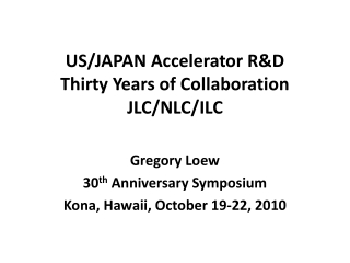 US/JAPAN Accelerator R&D Thirty Years of Collaboration JLC/NLC/ILC