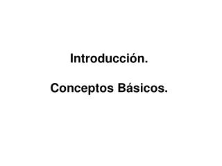 Introducción . Conceptos Básicos .