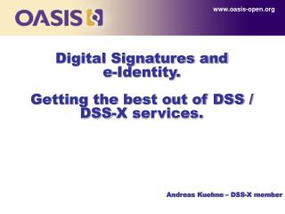 Digital Signatures and e-Identity. Getting the best out of DSS / DSS-X services.