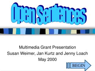 Multimedia Grant Presentation Susan Weimer, Jan Kurtz and Jenny Loach May 2000