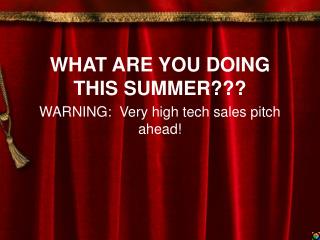 WHAT ARE YOU DOING THIS SUMMER???