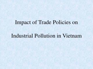 Impact of Trade Policies on Industrial Pollution in Vietnam