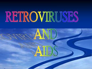 RETROVIRUSES AND AIDS