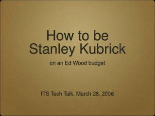 How to be Stanley Kubrick