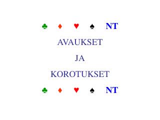 ♣ ♦ ♥ 	♠	 NT AVAUKSET JA KOROTUKSET ♣ ♦ ♥ 	♠	 NT