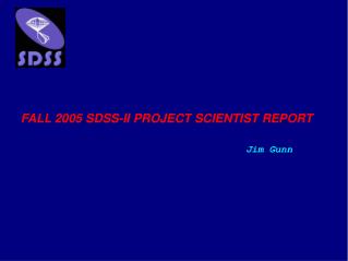 FALL 2005 SDSS-II PROJECT SCIENTIST REPORT