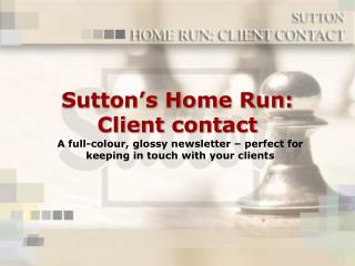 Sutton’s Home Run: Client contact