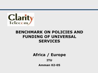 BENCHMARK ON POLICIES AND FUNDING OF UNIVERSAL SERVICES Africa / Europe ITU Amman 02-05