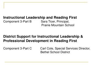 Instructional Leadership and Reading First Component 3-Part B Sara Ticer, Principal,