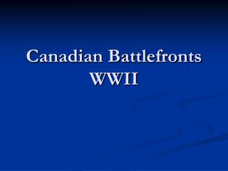 Canadian Battlefronts WWII