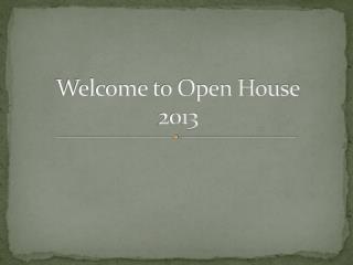 Welcome to Open House 2013