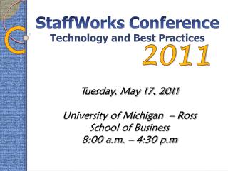 Tuesday, May 17, 2011 University of Michigan – Ross School of Business 8:00 a.m. – 4:30 p.m