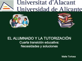 EL ALUMNADO Y LA TUTORIZACIÓN Cuarta transición educativa: Necesidades y soluciones