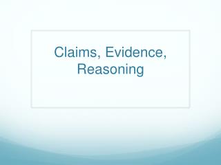 Claims, Evidence, Reasoning