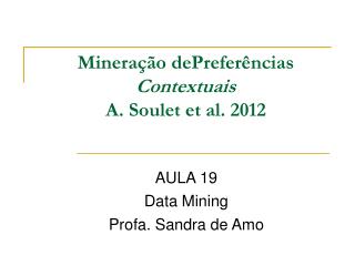 Mineração dePreferências Contextuais A. Soulet et al. 2012