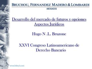 Desarrollo del mercado de futuros y opciones Aspectos Jurídicos Hugo N .L. Bruzone