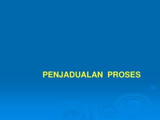 PENJADUALAN PROSES