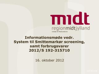 Informationsmøde vedr. System til Smittemarkør screening, samt forbrugsvarer 2012/S 192-315710