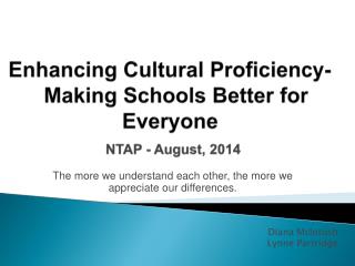 Enhancing Cultural Proficiency- Making Schools Better for Everyone NTAP - August, 2014
