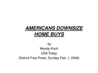 AMERICANS DOWNSIZE HOME BUYS