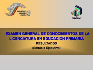 EXAMEN GENERAL DE CONOCIMIENTOS DE LA LICENCIATURA EN EDUCACIÓN PRIMARIA RESULTADOS