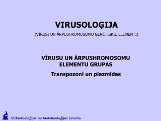 VIRUSOLOĢIJA (VĪRUSI UN ĀRPUSHROMOSOMU ĢENĒTISKIE ELEMENTI)