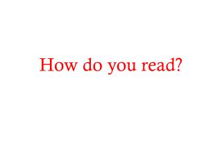 How do you read?