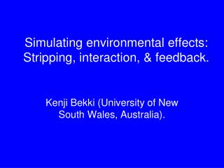 Simulating environmental effects: Stripping, interaction, &amp; feedback.
