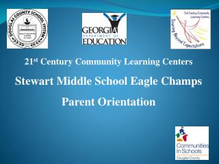 21 st Century Community Learning Centers Stewart Middle School Eagle Champs Parent Orientation