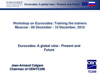 Workshop on Eurocodes: Training the trainers Moscow - 09 December - 10 December, 2010