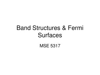 Band Structures &amp; Fermi Surfaces