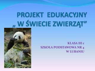 PROJEKT EDUKACYJNY „ W ŚWIECIE ZWIERZĄT”