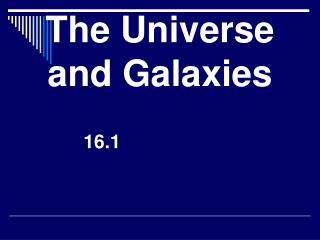 The Universe and Galaxies