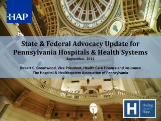 State &amp; Federal Advocacy Update for Pennsylvania Hospitals &amp; Health Systems September, 2011