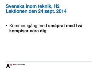 Svenska inom teknik , H2 Lektionen den 24 sept . 2014