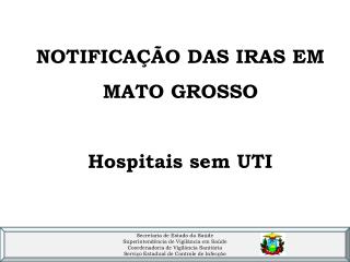 NOTIFICAÇÃO DAS IRAS EM MATO GROSSO Hospitais sem UTI