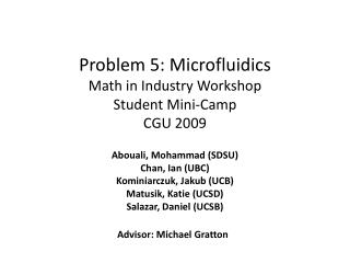 Problem 5: Microfluidics Math in Industry Workshop Student Mini-Camp CGU 2009