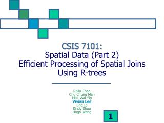 CSIS 7101: Spatial Data (Part 2) Efficient Processing of Spatial Joins Using R-trees