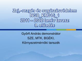 Zaj,- rezgés és sugárzásvédelem NGB_KM015_1 2011 – 2012 tanév tavasz 8. előadás
