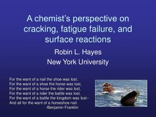 A chemist’s perspective on cracking, fatigue failure, and surface reactions