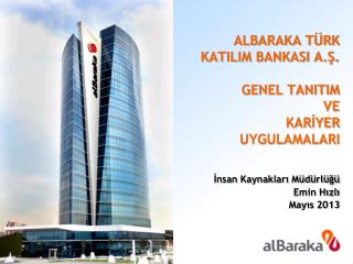 ALBARAKA TÜRK KATILIM BANKASI A.Ş. GENEL TANITIM VE KARİYER UYGULAMALARI